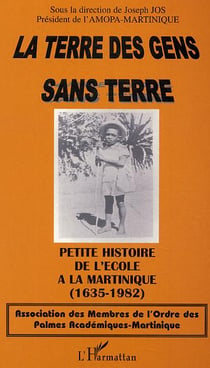 La terre des gens sans terre : Petite histoire de l'école à la Martinique (1635-1982)