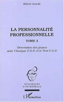 La personnalité professionnelle : Tome 2 - Orientation des jeunes avec l'Analyse C.G.P. et le Test C.G.P.