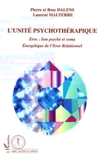 L'unité psychothérapique : Eros : lien psyché et soma Energétique de l'Eros Relationnel - Energétique de l'Eros Relationnel