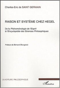 Raison et système chez Hegel : De la Phénoménologie de l'Esprit à l'Encyclopédie des Sciences Philosophiques