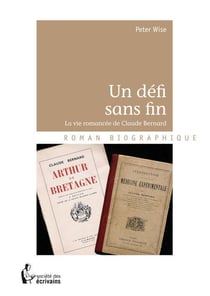 Un défi sans fin - la vie romancée de Claude Bernard
