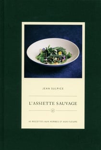 L'assiette sauvage - 50 recettes gourmandes aux herbes et aux fleurs
