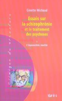 Essais sur la schizophrénie et le traitement des psychoses Tome 1 - l'impossible réalité