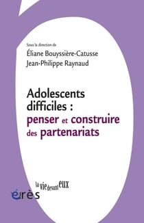 Adolescents difficiles - penser et construire les partenariats