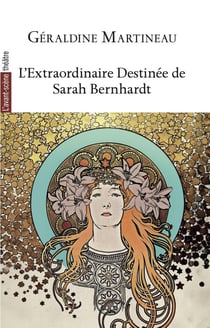 L'extraordinaire destinée de Sarah Bernhardt