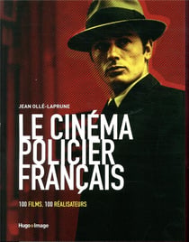 Le cinéma policier français - 100 films, 100 réalisateurs