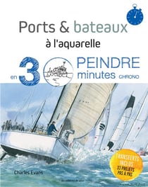 Ports & bateaux à l'aquarelle - peindre en 30 minutes chrono