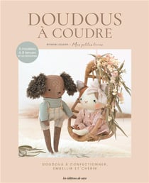 Doudous à coudre : Doudous à confectionner embellir et chérir