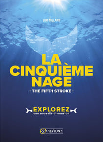 La cinquième nage - the fifth stroke -  explorez une nouvelle dimension