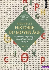 Nouvelle histoire du Moyen Age Volume 1 : Le premier Moyen Age. la sortie du monde antique