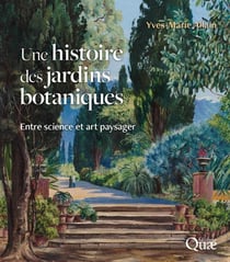 Une histoire des jardins botaniques : Entre science et art paysager (2e édition)