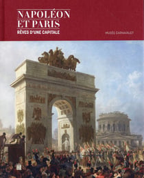 Napoleon Et Paris, Une Capitale Pour L'Europe