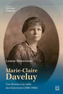Marie-Claire Daveluy : Une femme à la table des historiens (1880-1968)