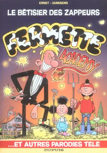 LE BETISIER DES ZAPPEURS Tome 1 - FERMETTE ACADEMY ET AUTRES PARODIES TELE