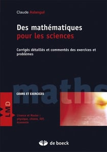Des mathématiques pour les sciences - corrigés detaillés et commentés des exercices et problèmes