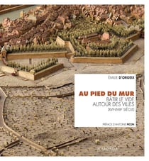 Au pied du mur - bâtir le vide autour des villes (XVIe-XVIIIe siècles)