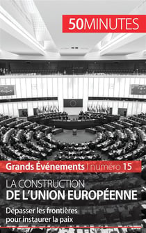 La construction de l'Union européenne - dépasser les frontières pour instaurer la paix