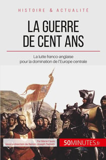 La guerre de cent ans, 1337-1453 - un siècle de lutte en Français et Anglais
