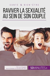 Raviver la sexualité au sein de son couple - tous les conseils pour stimuler sa libido