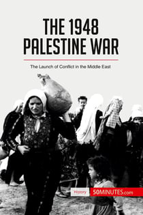 The 1948 Palestine War : The Launch of Conflict in the Middle East