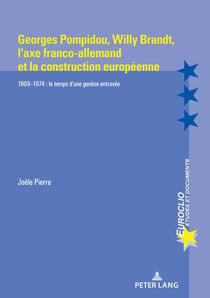 Georges Pompidou,  Willy Brandt,  l'axe franco-allemand et la construction européenne : 1969-1974 : Le temps d'une genèse entravée...