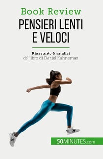 Pensieri lenti e veloci : Un libro sulle fallacie che possono compromettere il processo decisionale umano