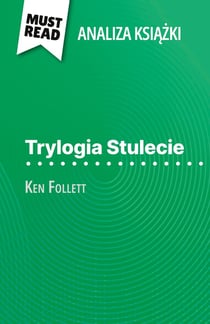 Trylogia Stulecie ksiazka Ken Follett (Analiza ksiazki) : Pelna analiza i szczególowe podsumowanie pracy