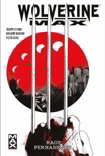 Wolverine max Tome 1 : rage permanente
