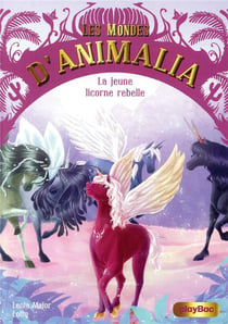 Les mondes d'Animalia Tome 4 : la jeune licorne rebelle