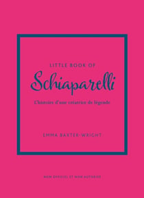 Little book of Schiaparelli : L'histoire d'une créatrice de légende