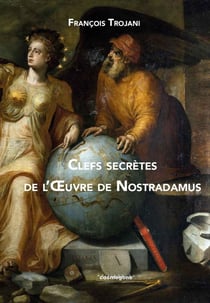 Clés secrètes de l oeuvre de Nostradamus