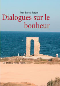 Dialogues sur le bonheur - de thalès à pierre hadot
