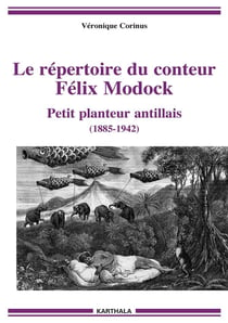 Le répertoire du conteur Félix Modock : petit planteur antillais (1885-1942)