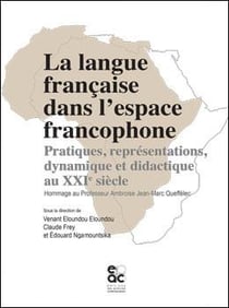 La langue francaise dans l'espace francophone - pratiques, representations, dynamique et didactique