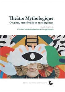 Theatre mythologique - origines, manifestations et resurgences