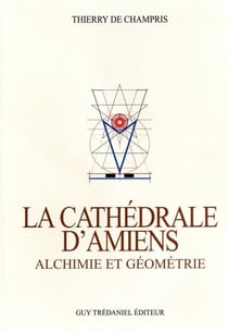 La cathédrale d'Amiens - alchimie et géométrie