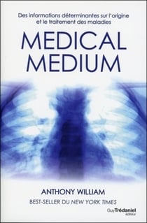 Medical medium Tome 1 : des informations déterminantes sur l'origine et le traitement des maladies