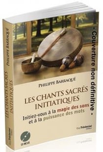 Les chants sacrés initiatiques - initiez-vous à la magie des sons et à la puissance des mots