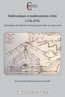 Mathématiques et mathématiciens à Metz (1750-1870) : Dynamiques de recherche et d'enseignement dans un espace local