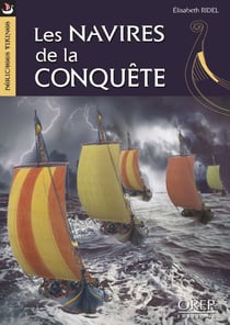 Les navires de la conquëte - construction navale et navigation à l'époque de guillaume le conquerant