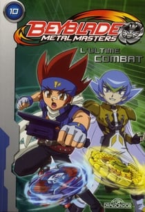 Beyblade - metal masters Tome 10 : l'ultime combat