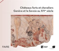 Châteaux forts et chevaliers - Genève et la Savoie au XIVe siècle
