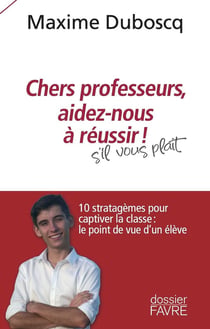 Chers professeurs, aidez-nous à réussir ! 10 stratagèmes pour captiver la classe : le point de vue d'un élève