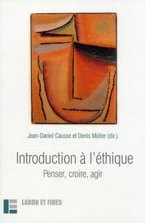 Introduction à l'éthique : penser, croire, agir