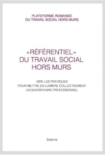 Référentiel du travail social hors murs - dire les pratiques pour mettre en lumière collectivement un savoir-faire