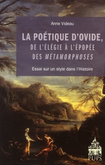 La poétique d'Ovide, de l'élégie à l'épopée des Métamorphoses - essai sur un style dans l'Histoire
