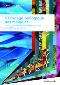 Décodage biologique : décodage biologique des maladies - l'encyclopédie des correspondances symptômes-émotions