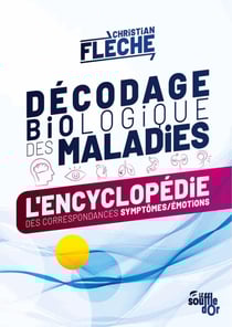 Décodage biologique des maladies : L'encyclopédie des correspondances symptômes-émotions