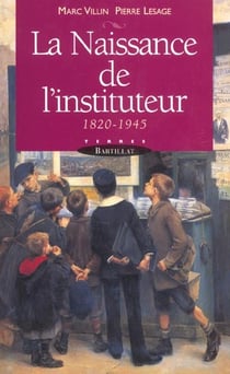 La naissance de l'instituteur, 1820-1945