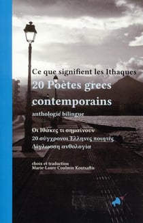 Ce que signifient les ithaques - 20 poètes grecs contemporains